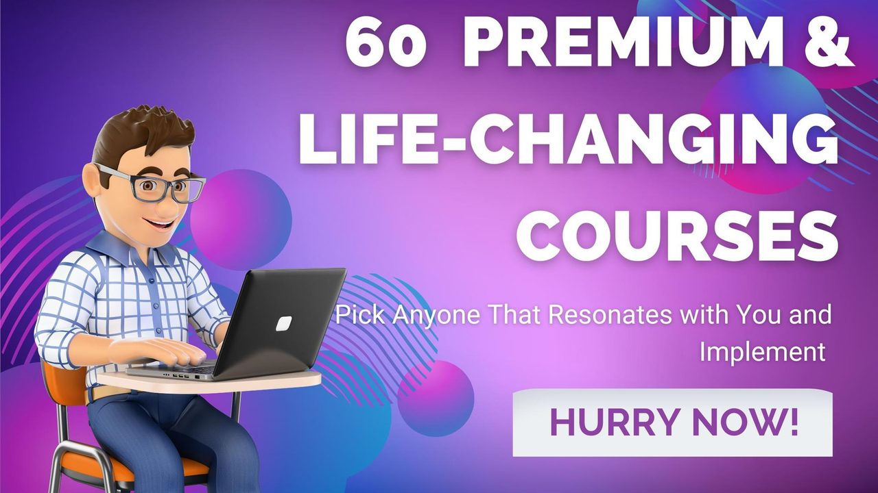 60 PREMIUM LIFE-CHANGING COURSES