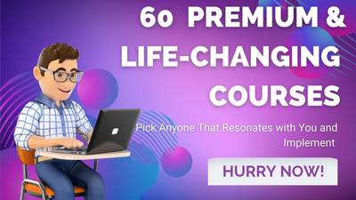 60 PREMIUM LIFE-CHANGING COURSES