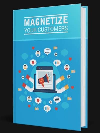 MAGNETIZE YOUR CUSTOMERS