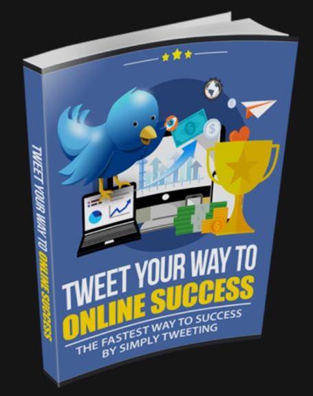 TWEET YOUR WAY TO ONLINE SUCCESS