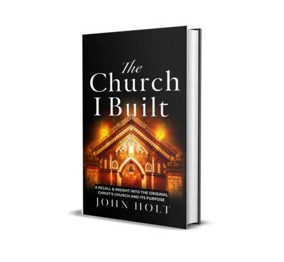 THE CHURCH I (JESUS) BUILT